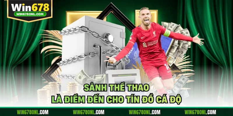 Win678 37 Sảnh thể thao là điểm đến cho tín đồ cá độ